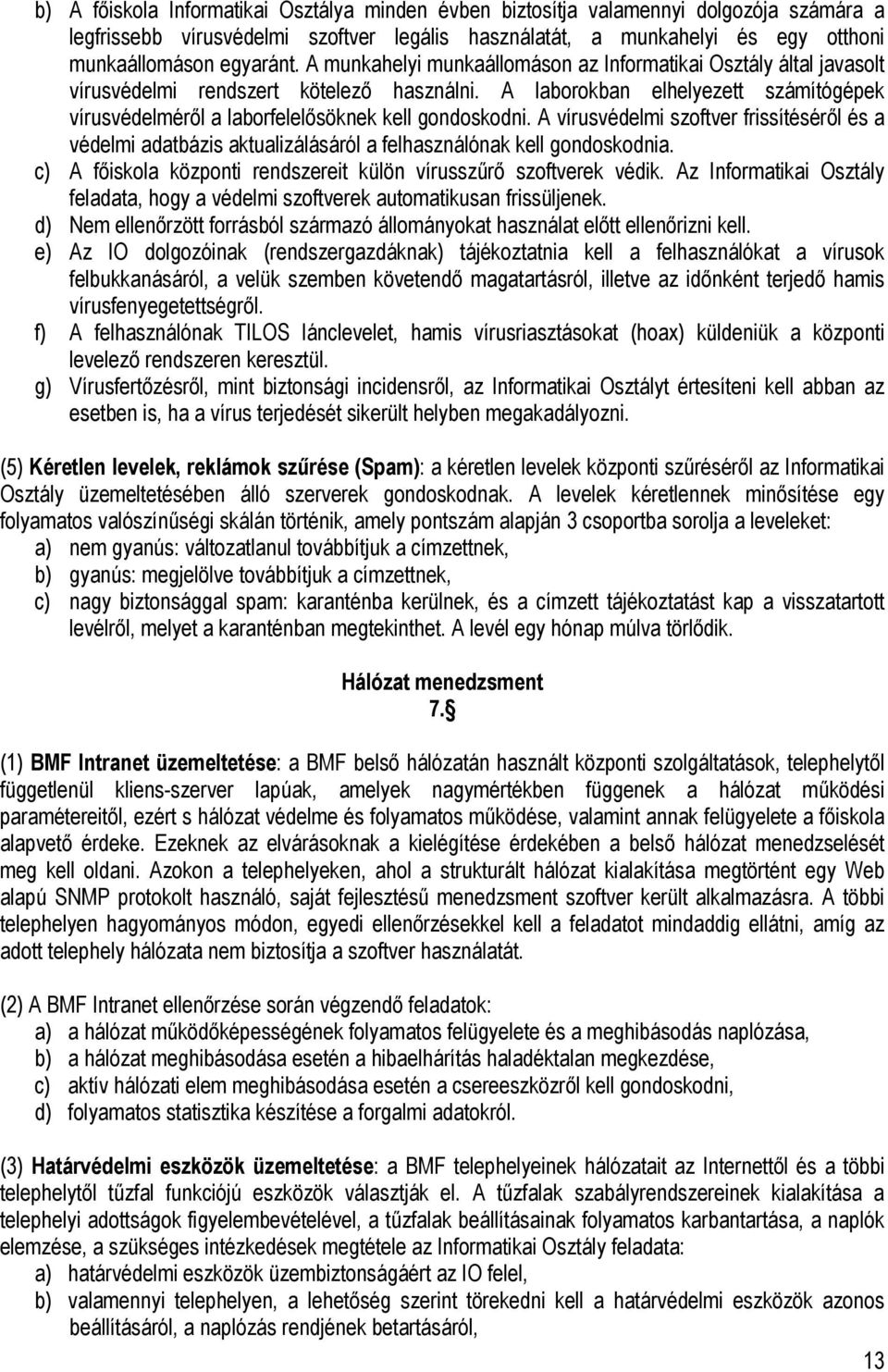 A laborokban elhelyezett számítógépek vírusvédelméről a laborfelelősöknek kell gondoskodni.