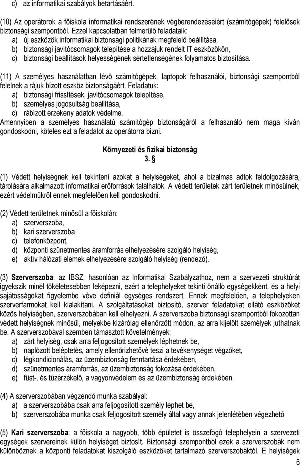 biztonsági beállítások helyességének sértetlenségének folyamatos biztosítása.