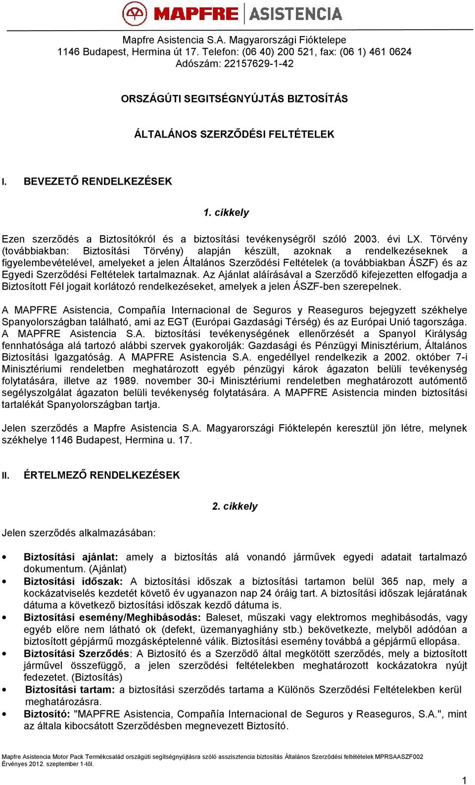 cikkely Ezen szerződés a Biztosítókról és a biztosítási tevékenységről szóló 2003. évi LX.