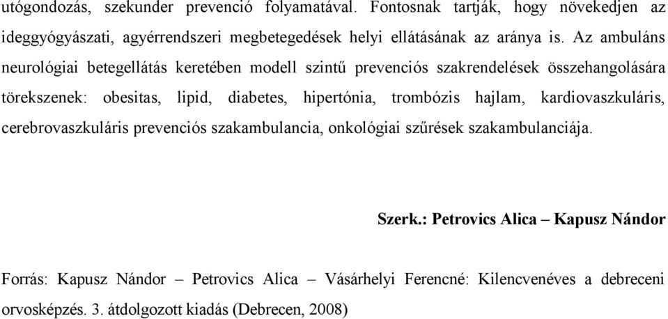 Az ambuláns neurológiai betegellátás keretében modell szintű prevenciós szakrendelések összehangolására törekszenek: obesitas, lipid, diabetes,