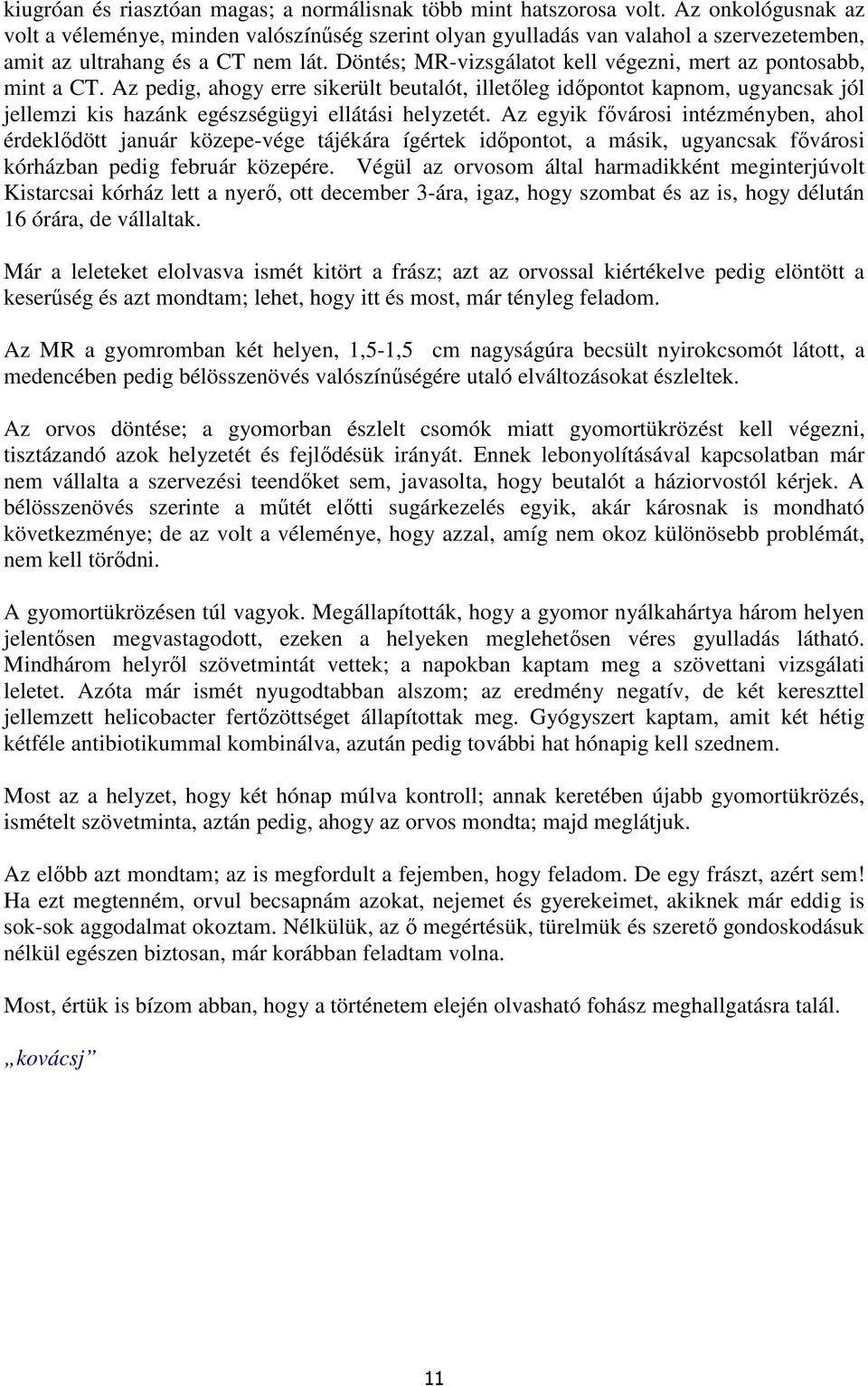 Döntés; MR-vizsgálatot kell végezni, mert az pontosabb, mint a CT.