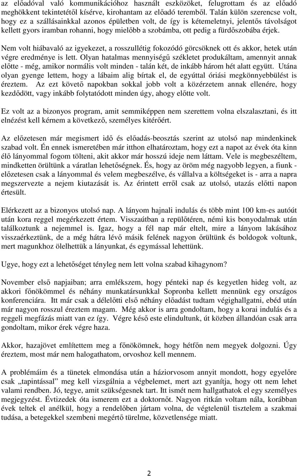 fürdıszobába érjek. Nem volt hiábavaló az igyekezet, a rosszullétig fokozódó görcsöknek ott és akkor, hetek után végre eredménye is lett.