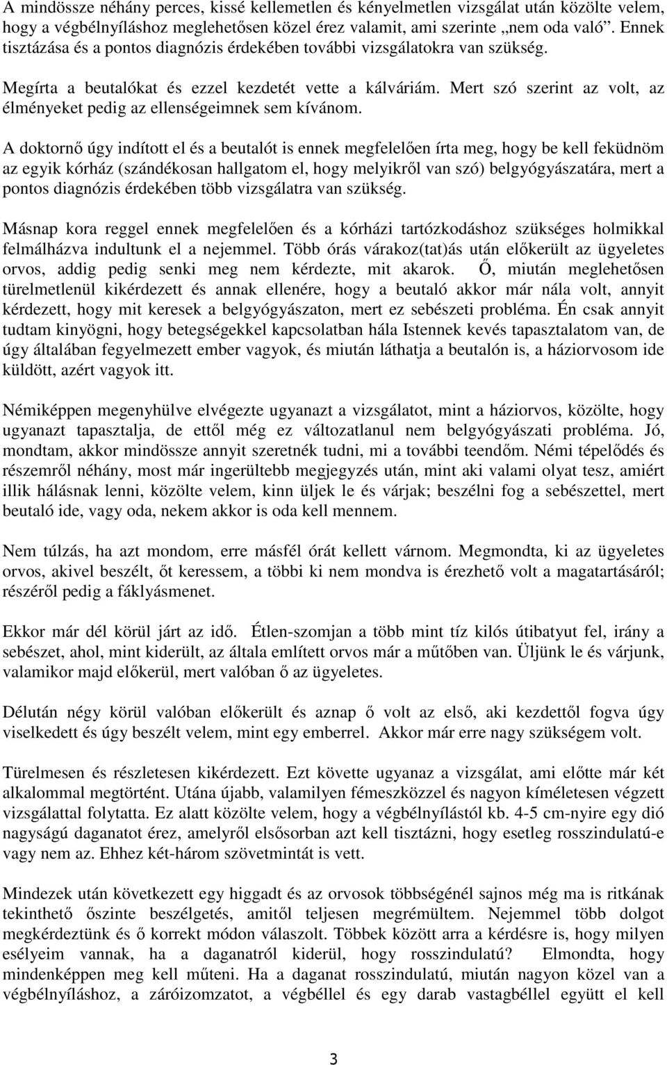 Mert szó szerint az volt, az élményeket pedig az ellenségeimnek sem kívánom.