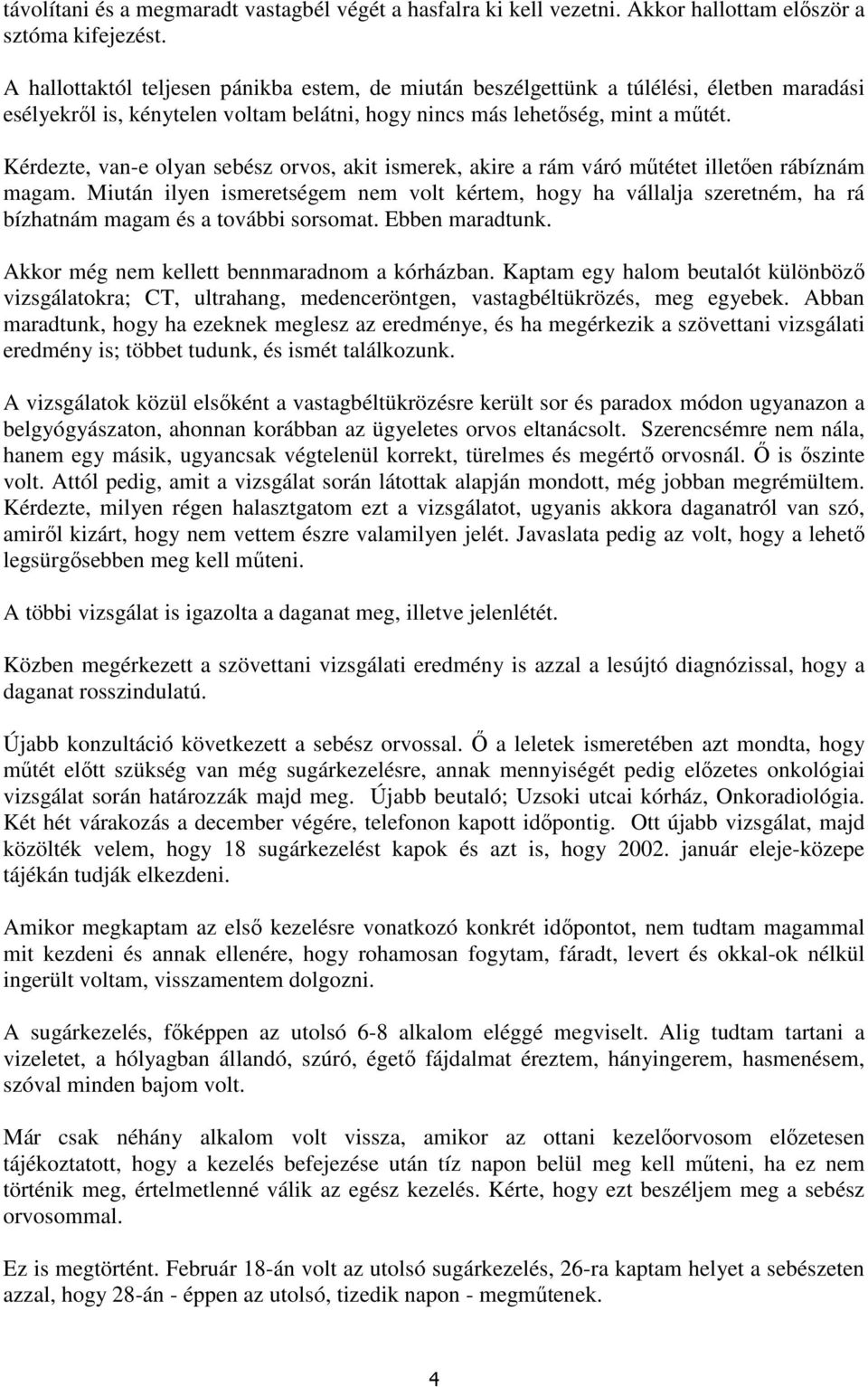 Kérdezte, van-e olyan sebész orvos, akit ismerek, akire a rám váró mőtétet illetıen rábíznám magam.