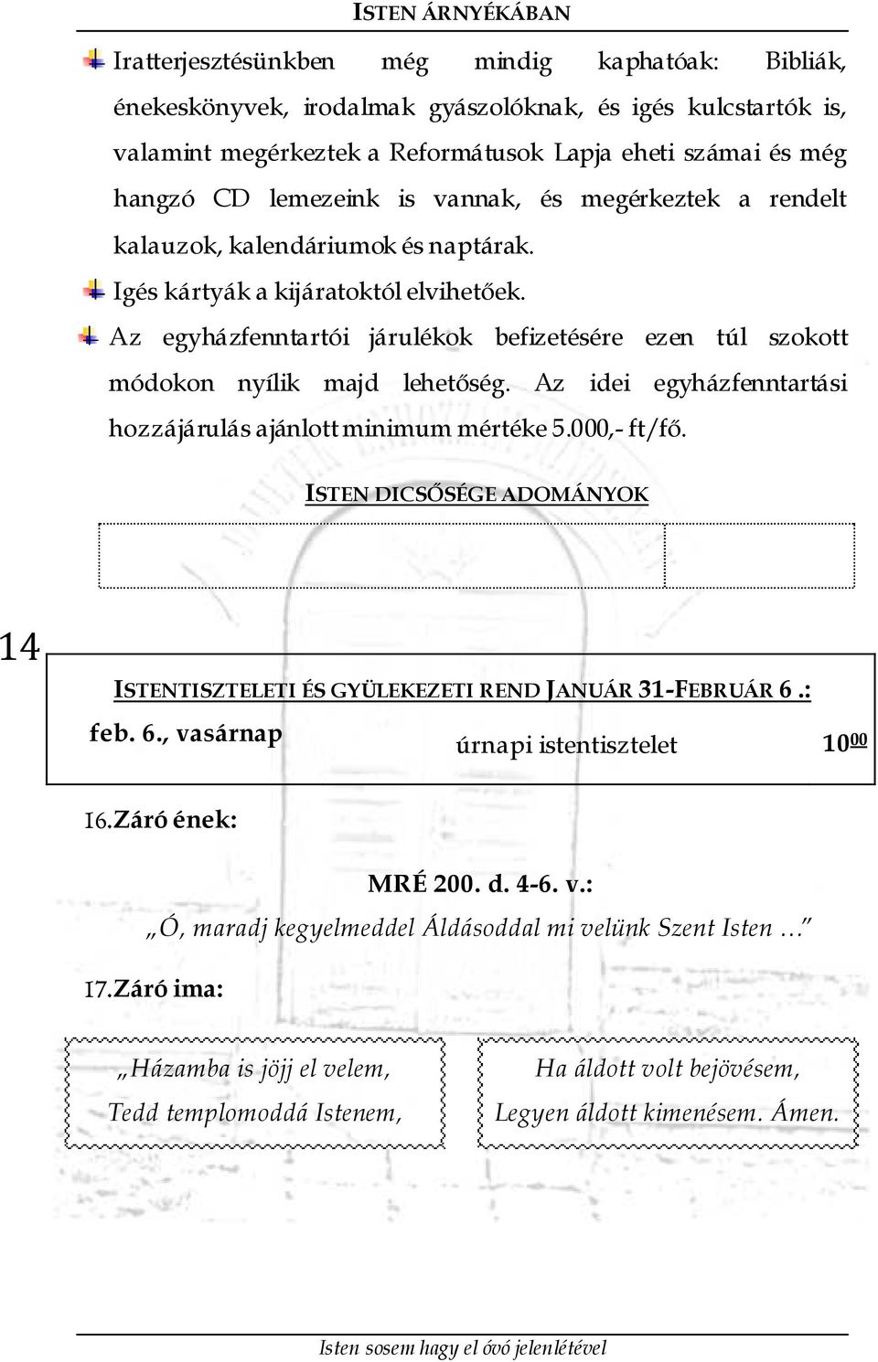 Az idei egyházfenntartási hozzájárulás ajánlott minimum mértéke 5.000,- ft/fő. ISTEN DICSŐSÉGE ADOMÁNYOK 14 ISTENTISZTELETI ÉS GYÜLEKEZETI REND JANUÁR 31-FEBRUÁR 6.