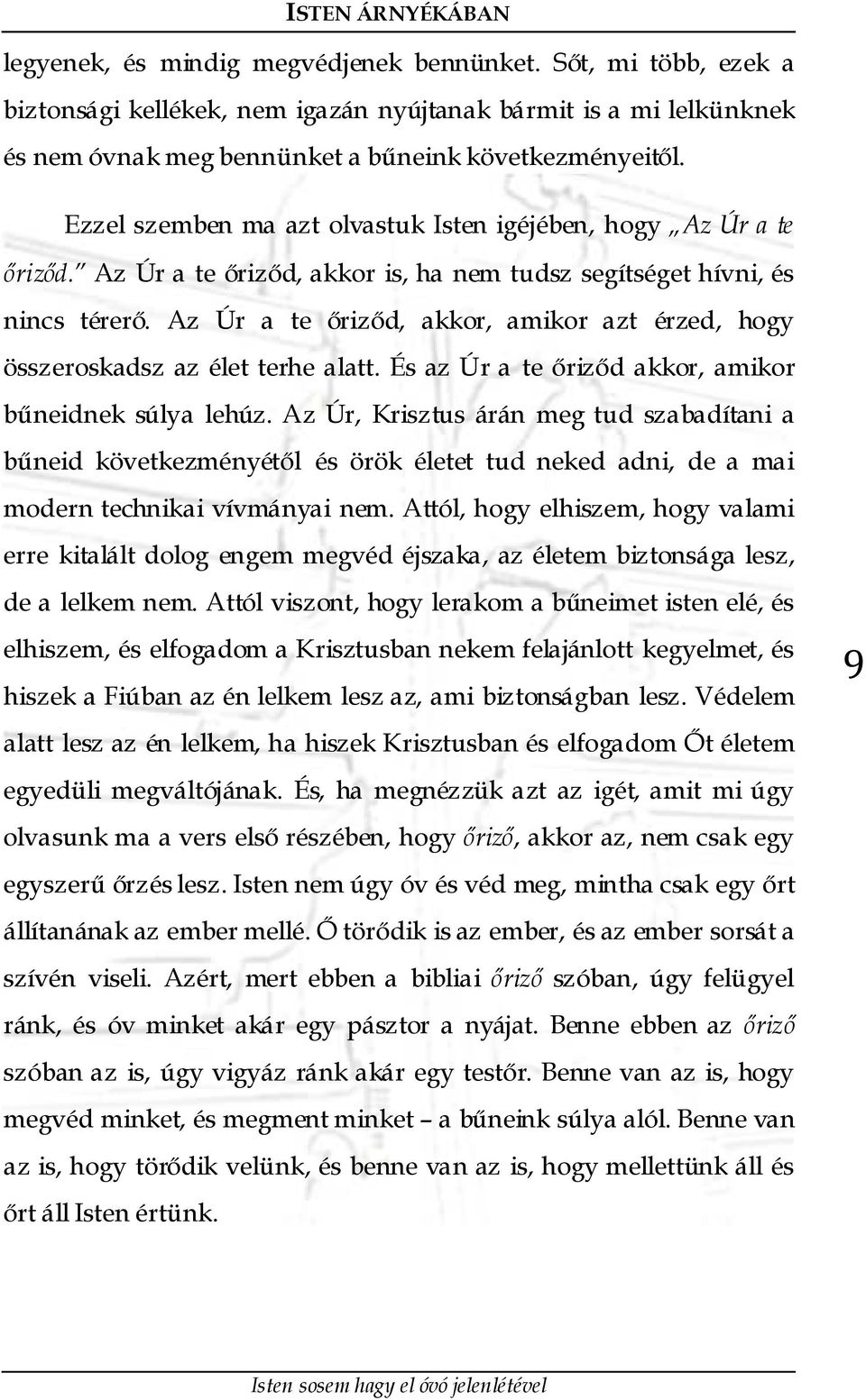 Az Úr a te őriződ, akkor, amikor azt érzed, hogy összeroskadsz az élet terhe alatt. És az Úr a te őriződ akkor, amikor bűneidnek súlya lehúz.