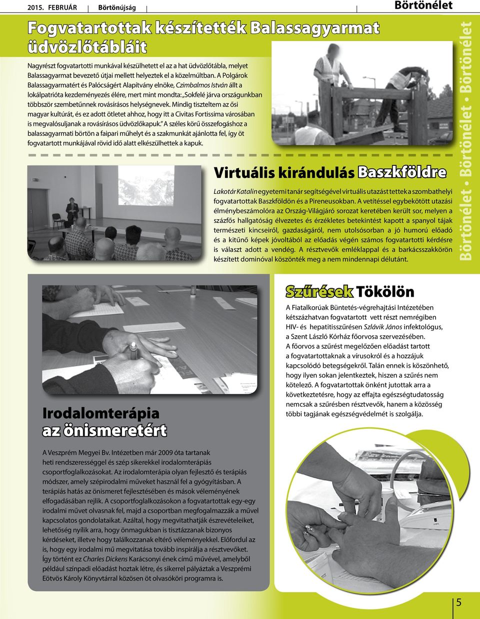 A Polgárok Balassagyarmatért és Palócságért Alapítvány elnöke, Czimbalmos István állt a lokálpatrióta kezdeményezés élére, mert mint mondta: Sokfelé járva országunkban többször szembetűnnek