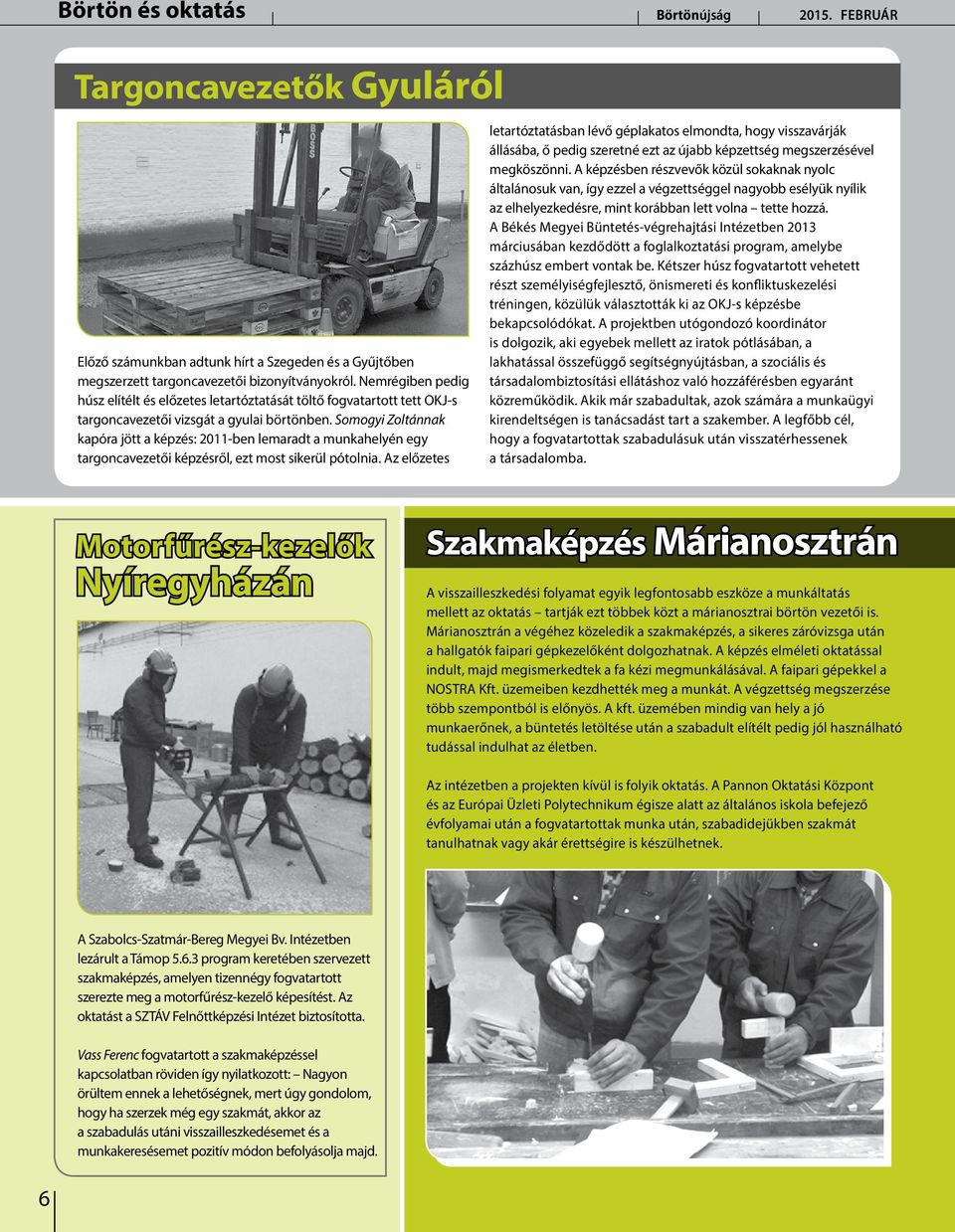 Somogyi Zoltánnak kapóra jött a képzés: 2011-ben lemaradt a munkahelyén egy targoncavezetői képzésről, ezt most sikerül pótolnia.