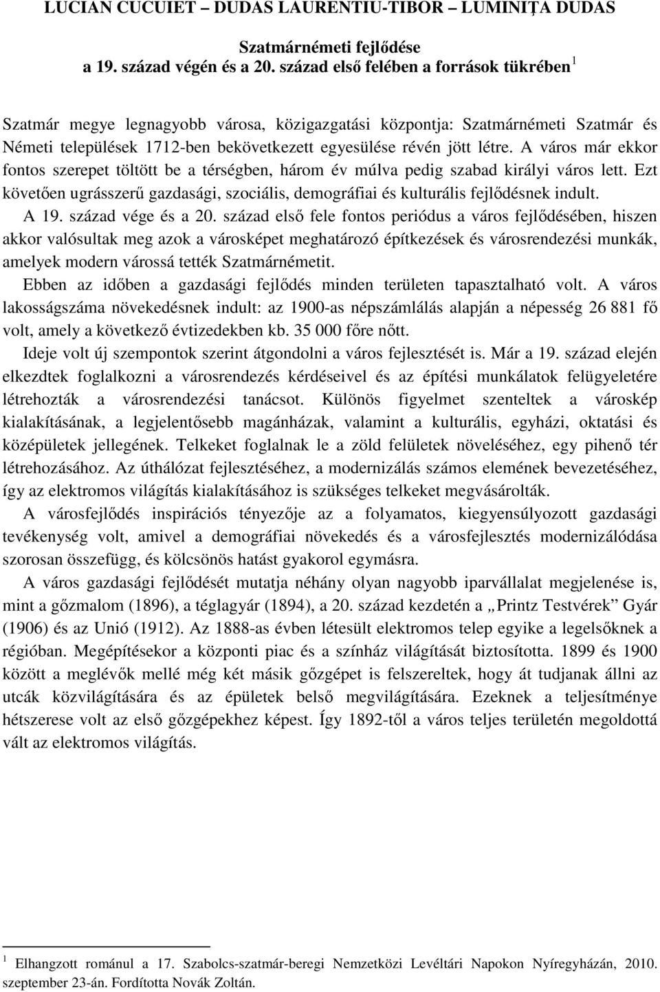 A város már ekkor fontos szerepet töltött be a térségben, három év múlva pedig szabad királyi város lett. Ezt követően ugrásszerű gazdasági, szociális, demográfiai és kulturális fejlődésnek indult.