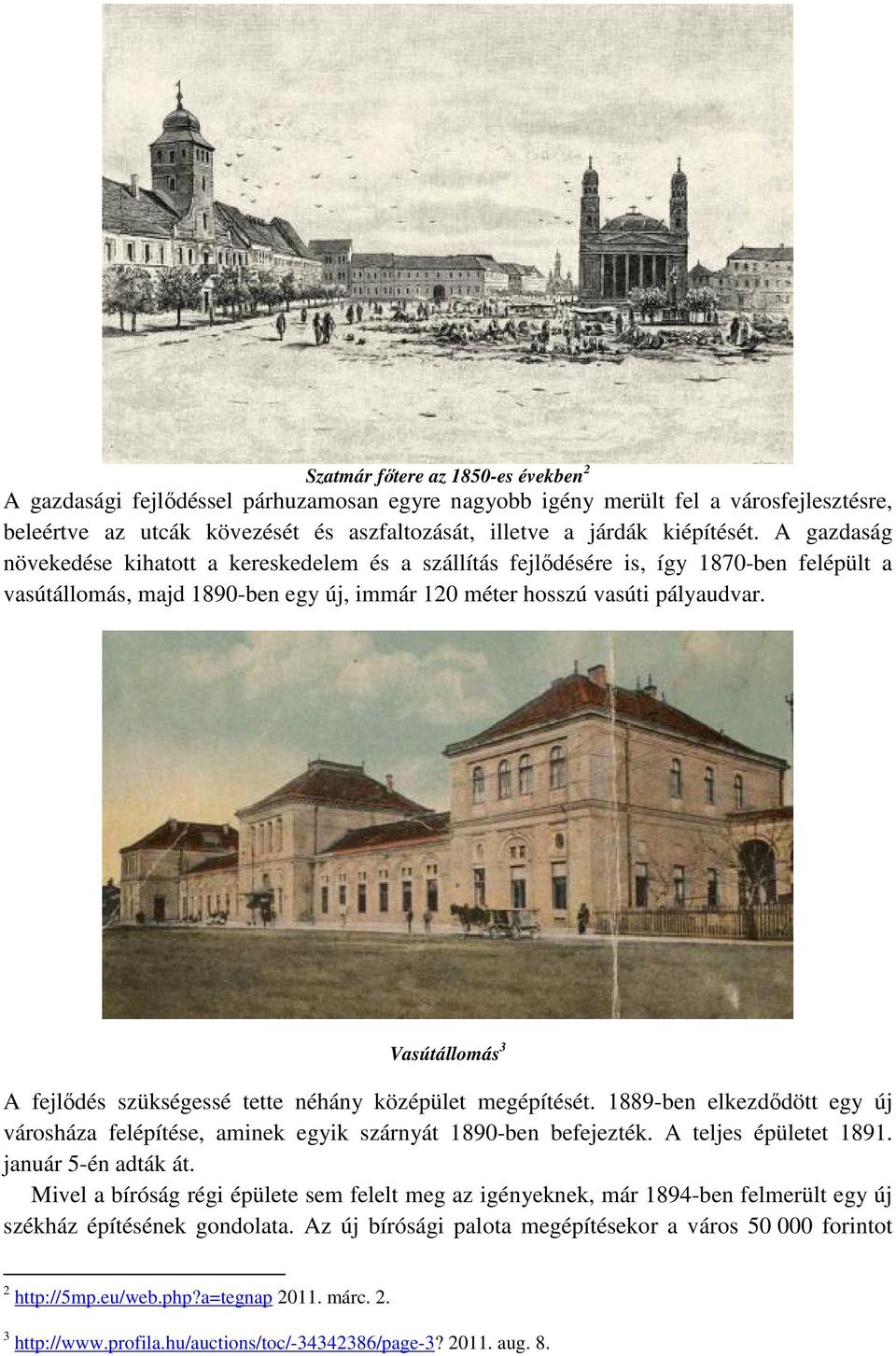 Vasútállomás 3 A fejlődés szükségessé tette néhány középület megépítését. 1889-ben elkezdődött egy új városháza felépítése, aminek egyik szárnyát 1890-ben befejezték. A teljes épületet 1891.