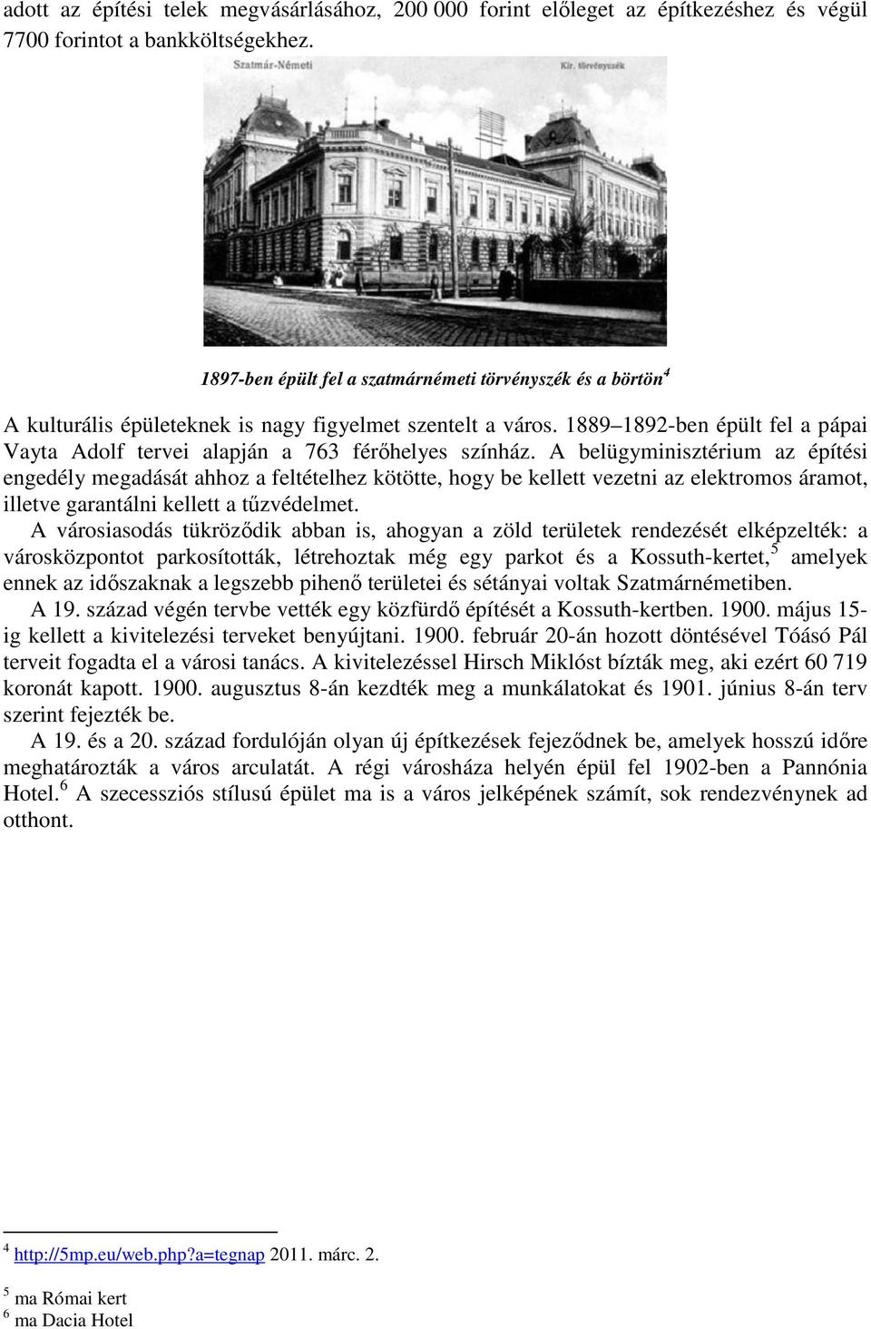 1889 1892-ben épült fel a pápai Vayta Adolf tervei alapján a 763 férőhelyes színház.