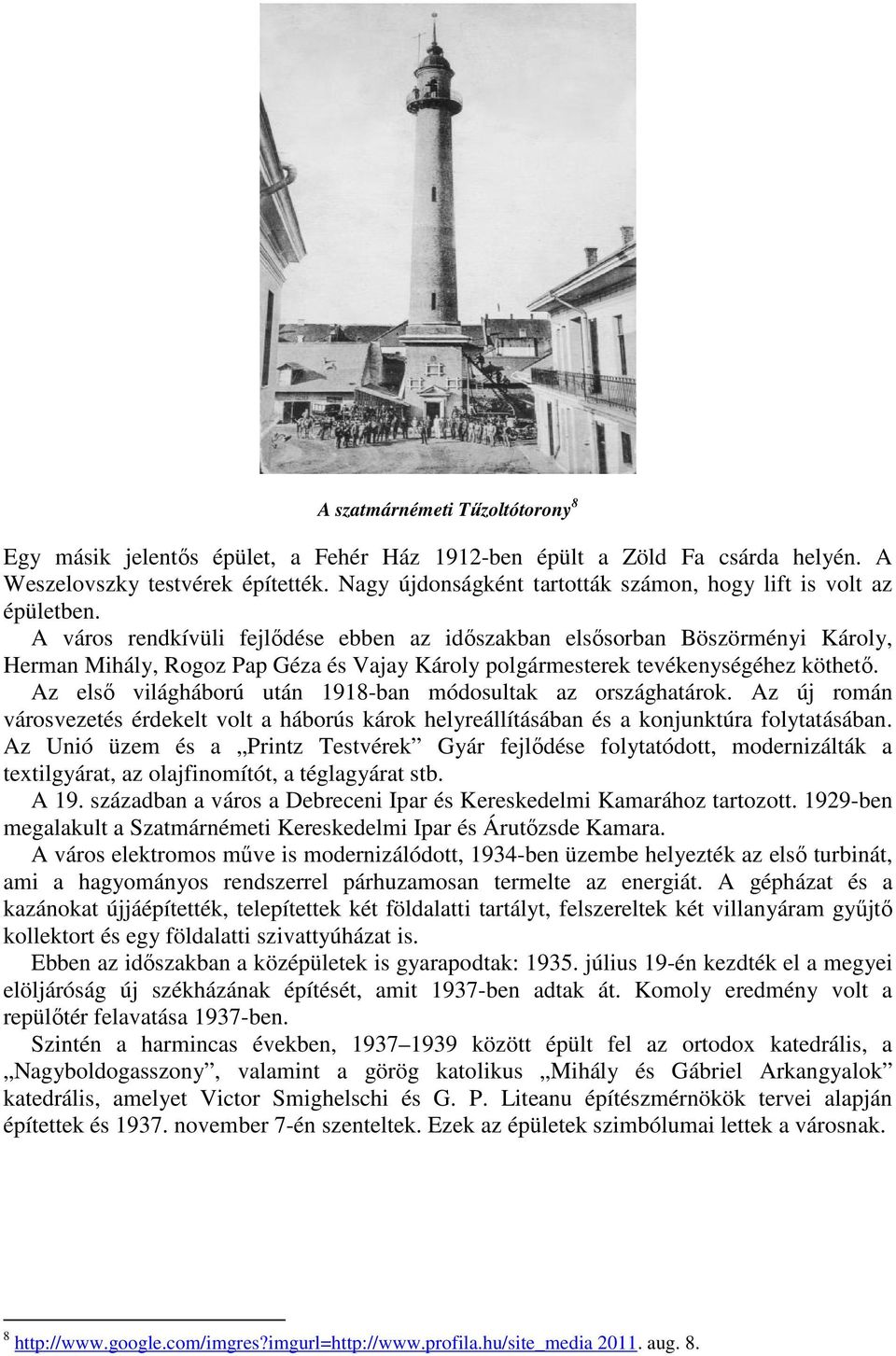 A város rendkívüli fejlődése ebben az időszakban elsősorban Böszörményi Károly, Herman Mihály, Rogoz Pap Géza és Vajay Károly polgármesterek tevékenységéhez köthető.