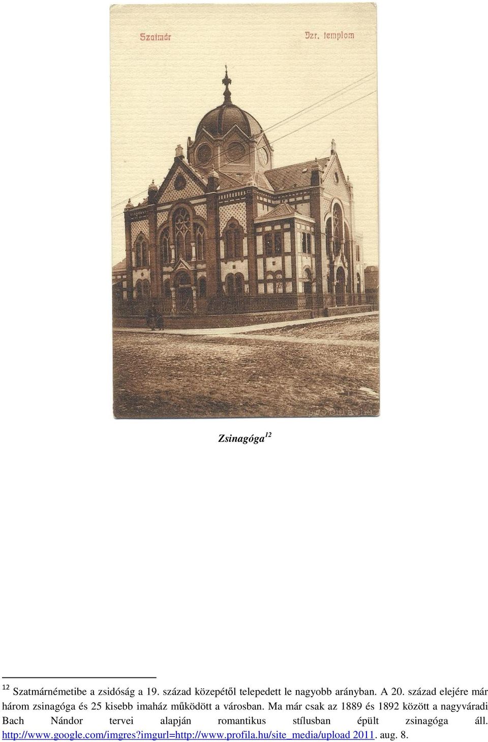 Ma már csak az 1889 és 1892 között a nagyváradi Bach Nándor tervei alapján romantikus stílusban