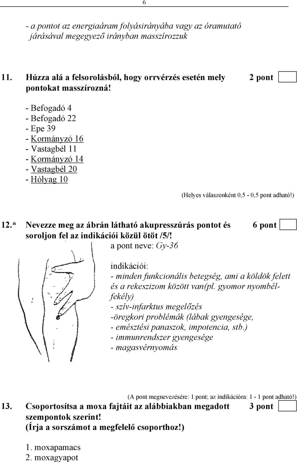 * Nevezze meg az ábrán látható akupresszúrás pontot és 6 pont soroljon fel az indikációi közül ötöt /5/!