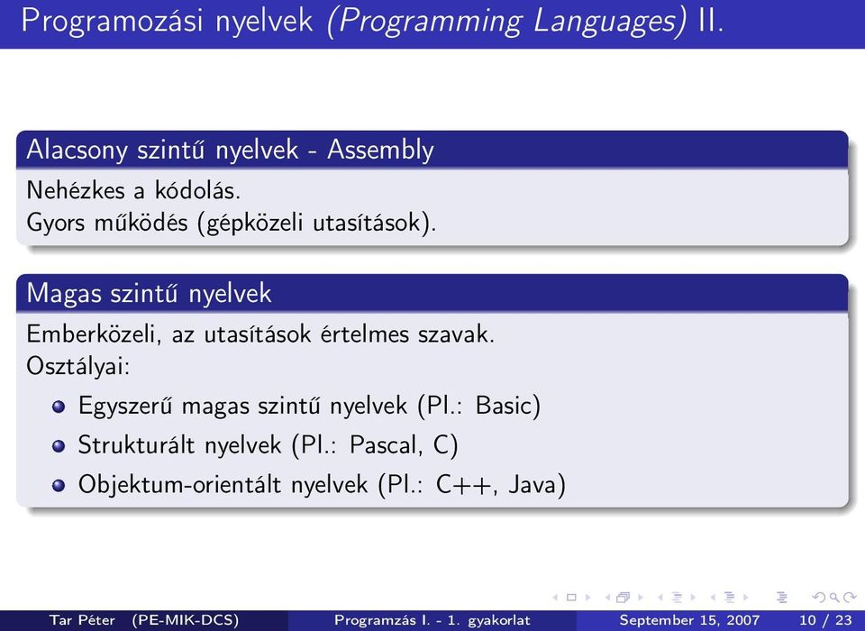 Osztályai: Egyszerű magas szintű nyelvek (Pl.: Basic) Strukturált nyelvek (Pl.