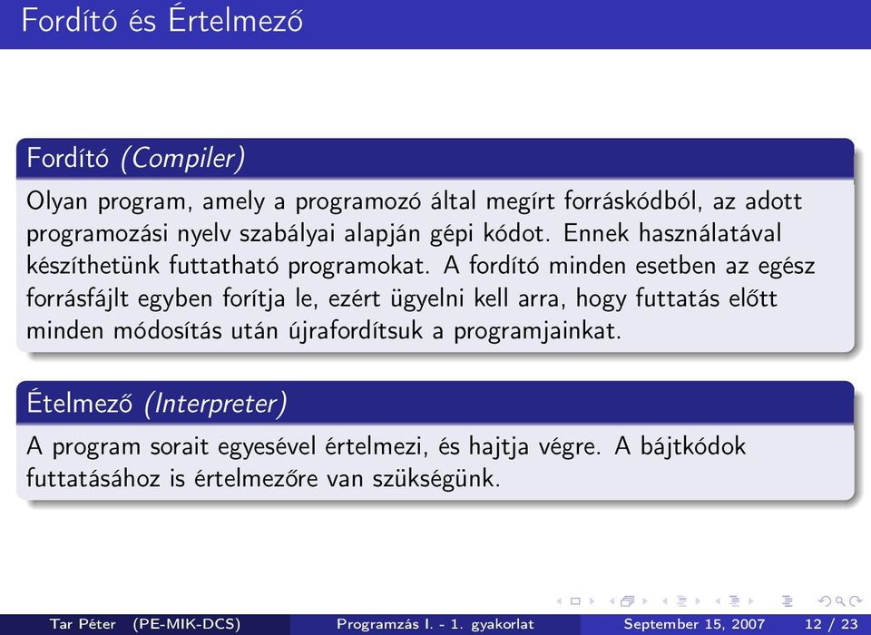 A fordító minden esetben az egész forrásfájlt egyben forítja le, ezért ügyelni kell arra, hogy futtatás előtt minden módosítás után újrafordítsuk a