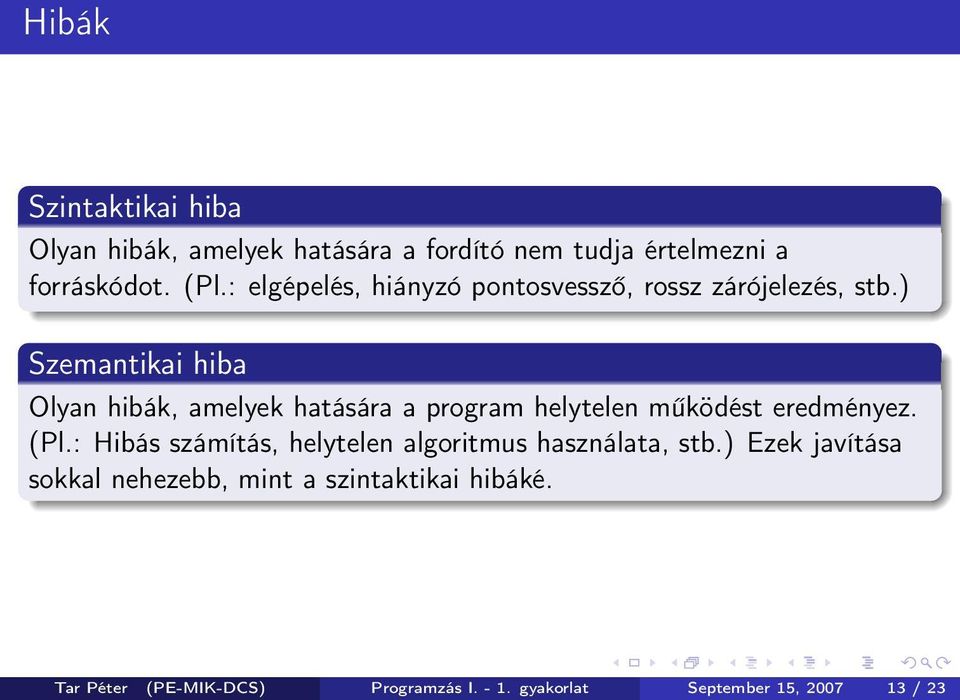 ) Szemantikai hiba Olyan hibák, amelyek hatására a program helytelen működést eredményez. (Pl.