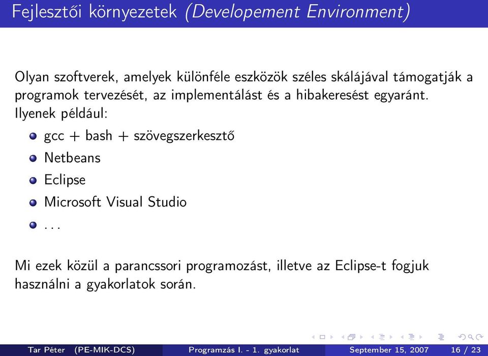 Ilyenek például: gcc + bash + szövegszerkesztő Netbeans Eclipse Microsoft Visual Studio.