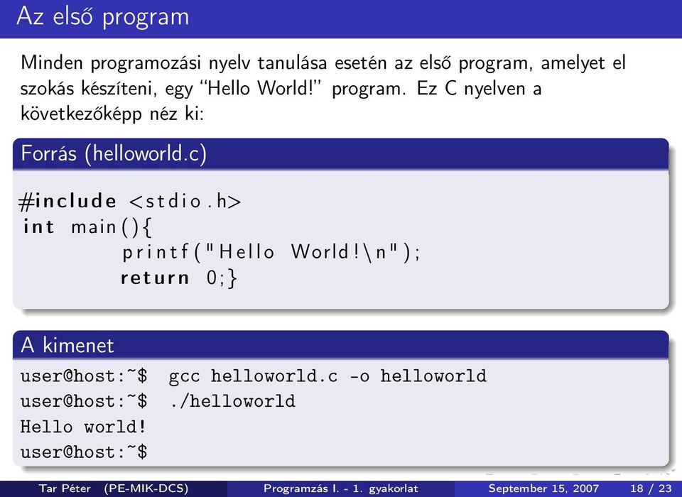 h> int main (){ p r i n t f (" Hello World!\ n" ) ; return 0;} A kimenet user@host:~$ gcc helloworld.