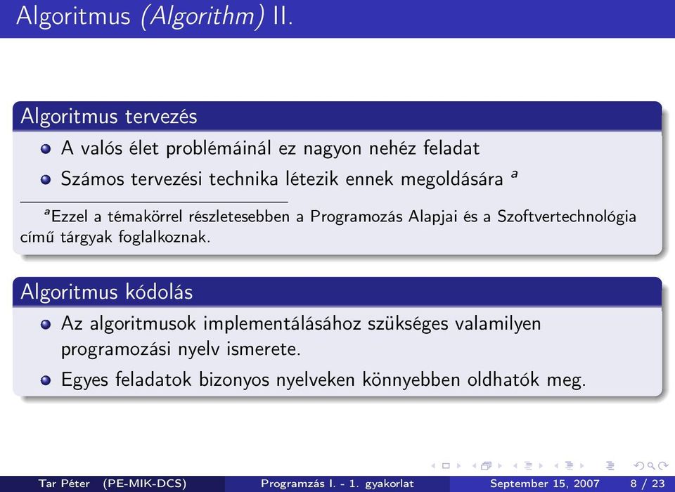 Ezzel a témakörrel részletesebben a Programozás Alapjai és a Szoftvertechnológia című tárgyak foglalkoznak.