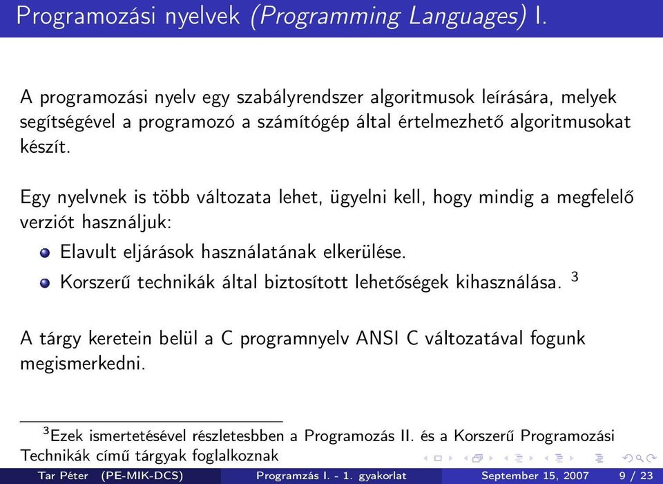 Egy nyelvnek is több változata lehet, ügyelni kell, hogy mindig a megfelelő verziót használjuk: Elavult eljárások használatának elkerülése.