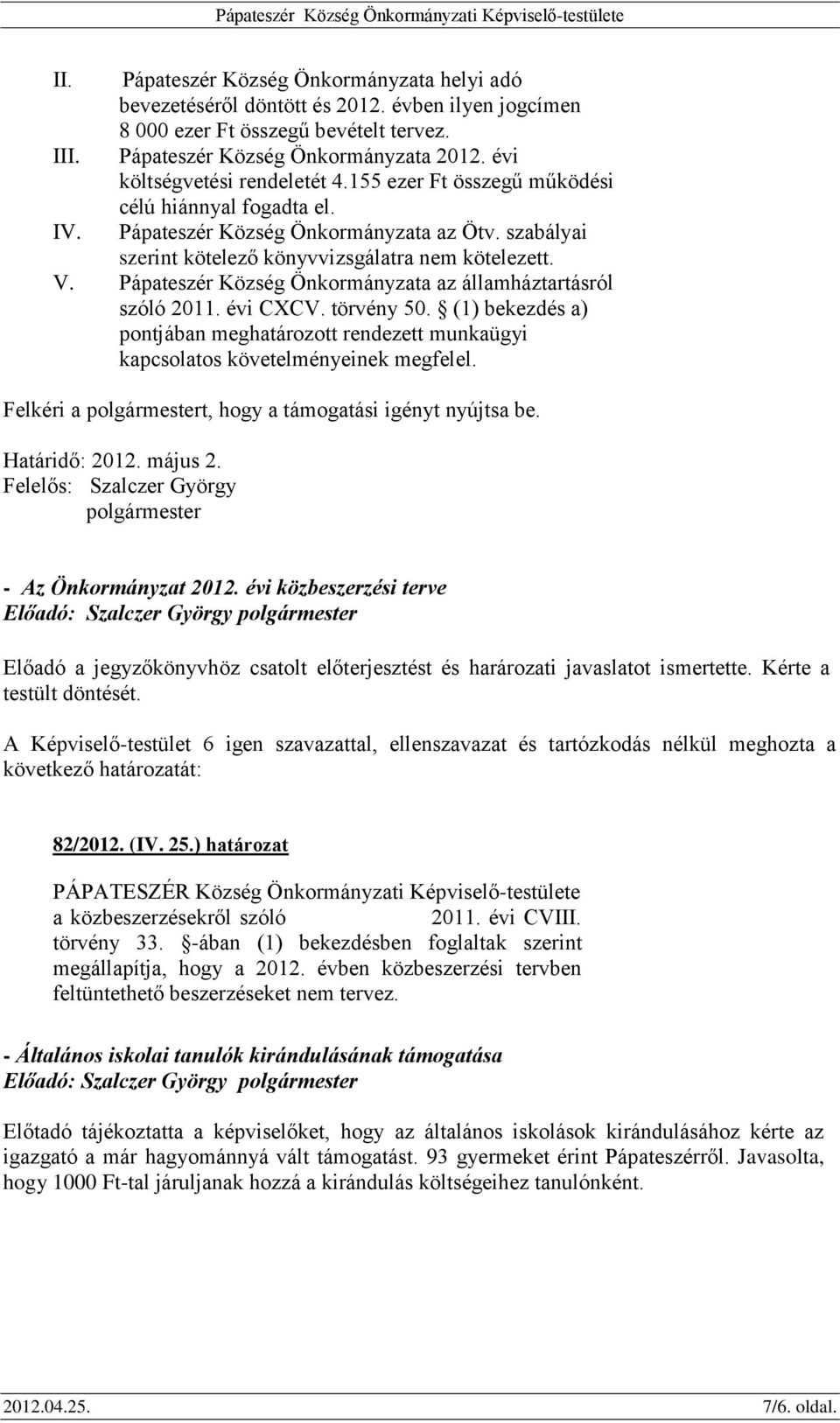 Pápateszér Község Önkormányzata az államháztartásról szóló 2011. évi CXCV. törvény 50. (1) bekezdés a) pontjában meghatározott rendezett munkaügyi kapcsolatos követelményeinek megfelel.