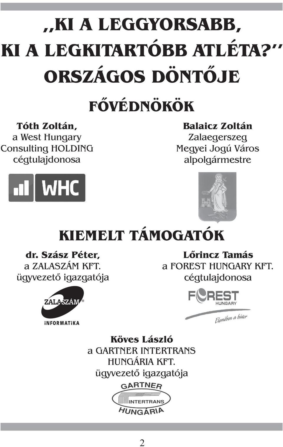 Zoltán Zalaegerszeg Megyei Jogú Város alpolgármestre KIEMELT TÁMOGATÓK dr.