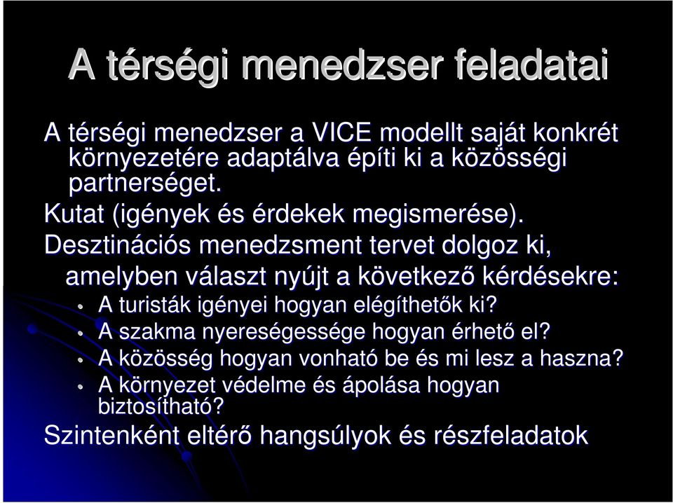 Desztináci ciós menedzsment tervet dolgoz ki, amelyben választ v nyújt a következk vetkezı kérdésekre: A turisták k igényei hogyan elégíthet