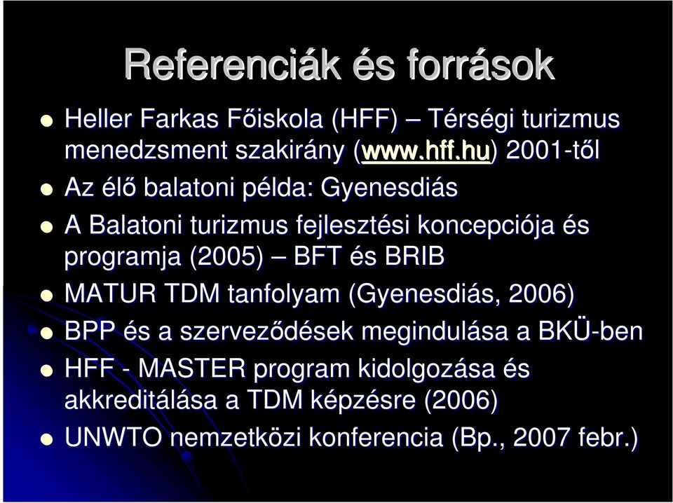 hu) ) 2001-tıl Az élı balatoni példa: p Gyenesdiás A Balatoni turizmus fejlesztési si koncepciója és programja (2005)