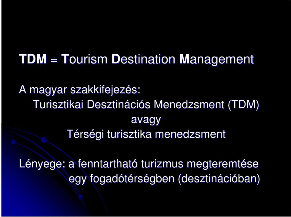 Térségi turisztika menedzsment Lényege: a fenntartható