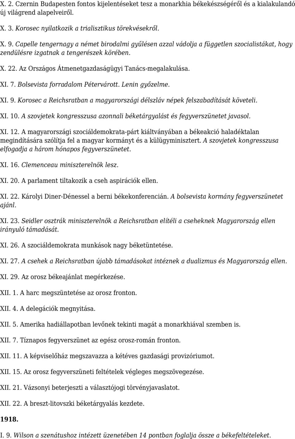 7. Bolsevista forradalom Pétervárott. Lenin győzelme. XI. 9. Korosec a Reichsratban a magyarországi délszláv népek felszabadítását követeli. XI. 10.