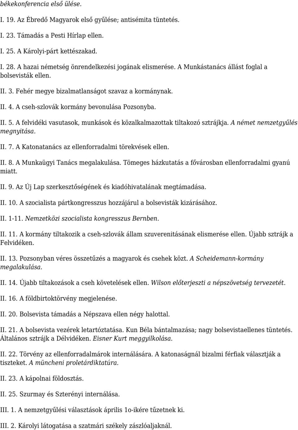 A cseh-szlovák kormány bevonulása Pozsonyba. II. 5. A felvidéki vasutasok, munkások és közalkalmazottak tiltakozó sztrájkja. A német nemzetgyűlés megnyitása. II. 7.