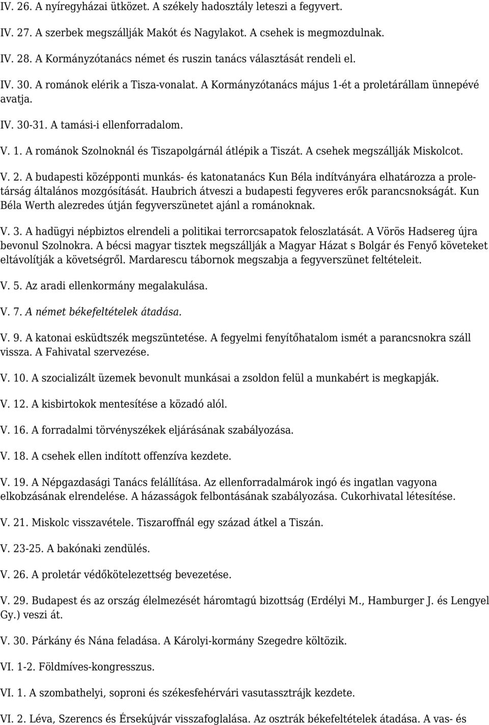 A tamási-i ellenforradalom. V. 1. A románok Szolnoknál és Tiszapolgárnál átlépik a Tiszát. A csehek megszállják Miskolcot. V. 2.