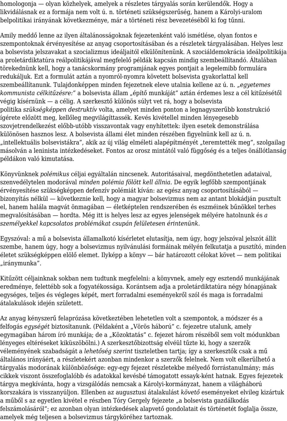 Amily meddő lenne az ilyen általánosságoknak fejezetenként való ismétlése, olyan fontos e szempontoknak érvényesítése az anyag csoportosításában és a részletek tárgyalásában.