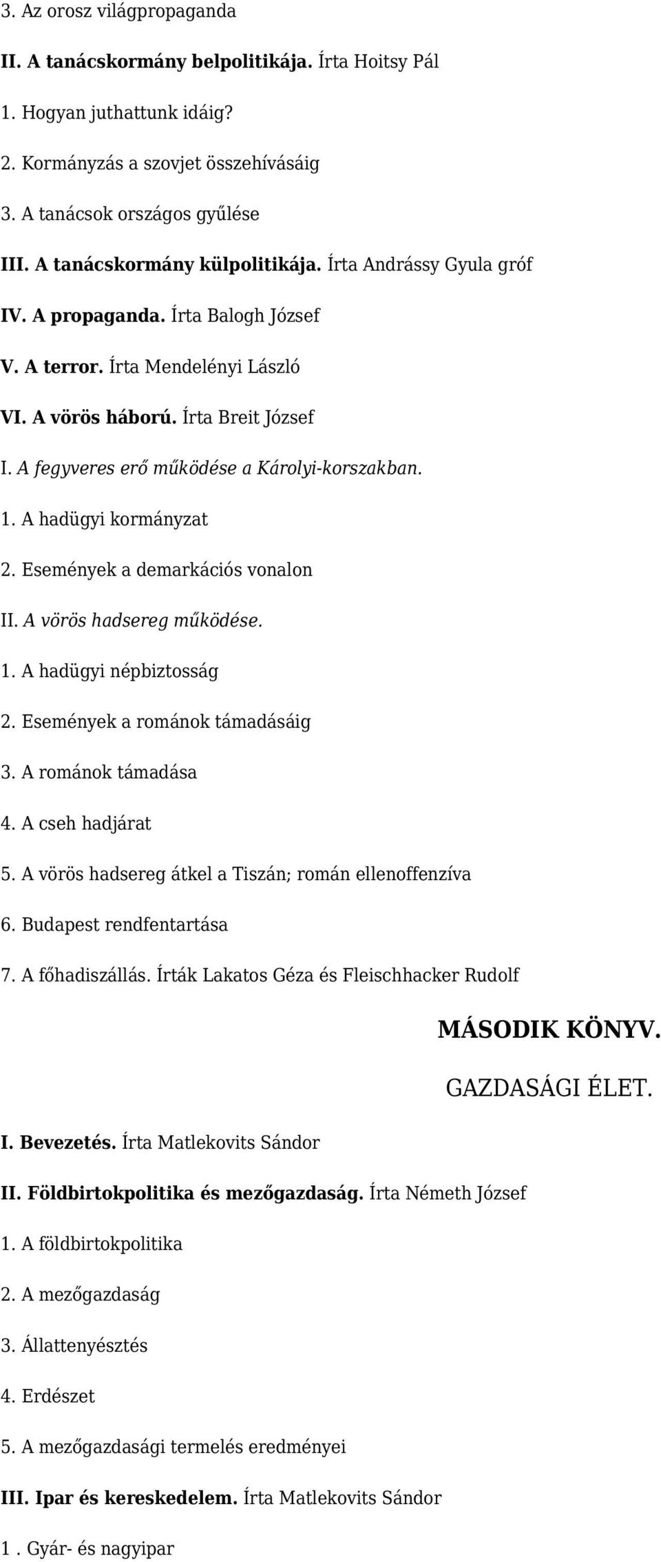 A fegyveres erő működése a Károlyi-korszakban. 1. A hadügyi kormányzat 2. Események a demarkációs vonalon II. A vörös hadsereg működése. 1. A hadügyi népbiztosság 2. Események a románok támadásáig 3.