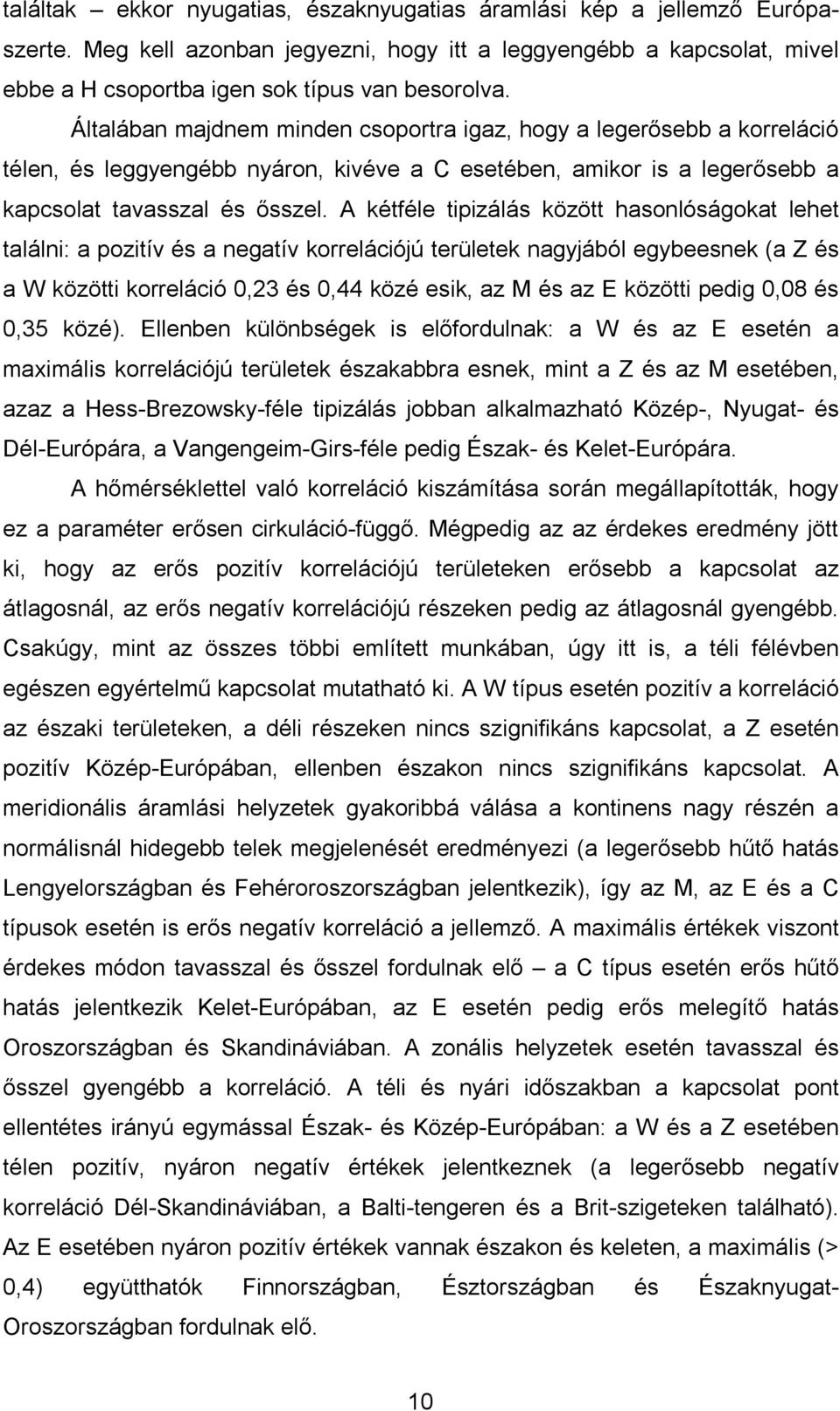 A kétféle tipizálás között hasonlóságokat lehet találni: a pozitív és a negatív korrelációjú területek nagyjából egybeesnek (a Z és a W közötti korreláció 0,23 és 0,44 közé esik, az M és az E közötti