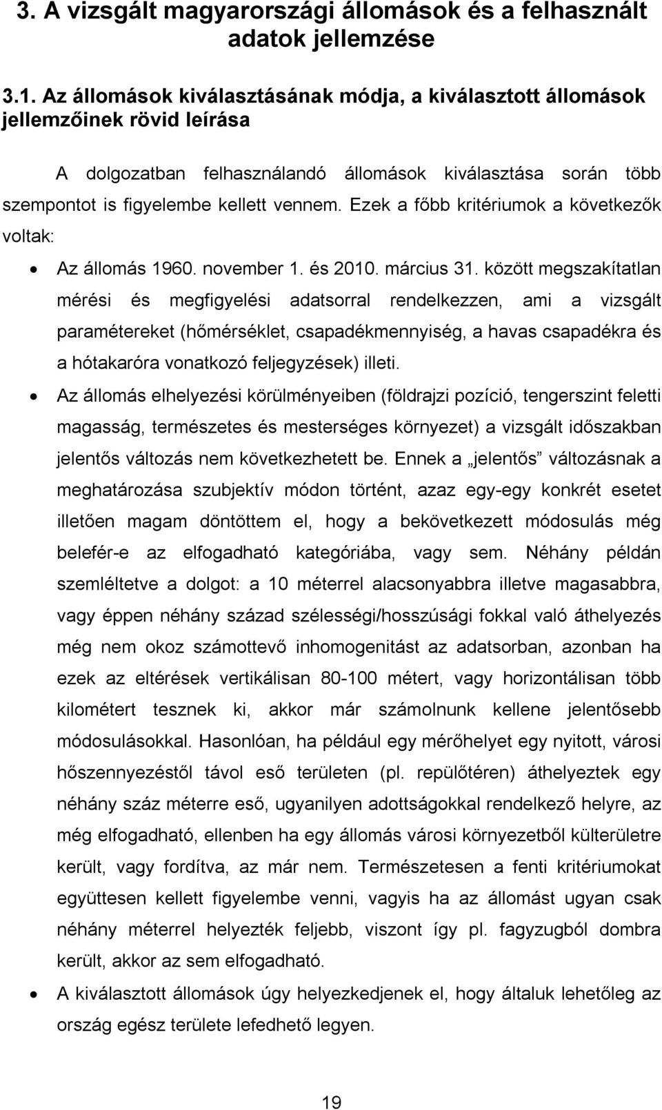 Ezek a főbb kritériumok a következők voltak: Az állomás 1960. november 1. és 2010. március 31.