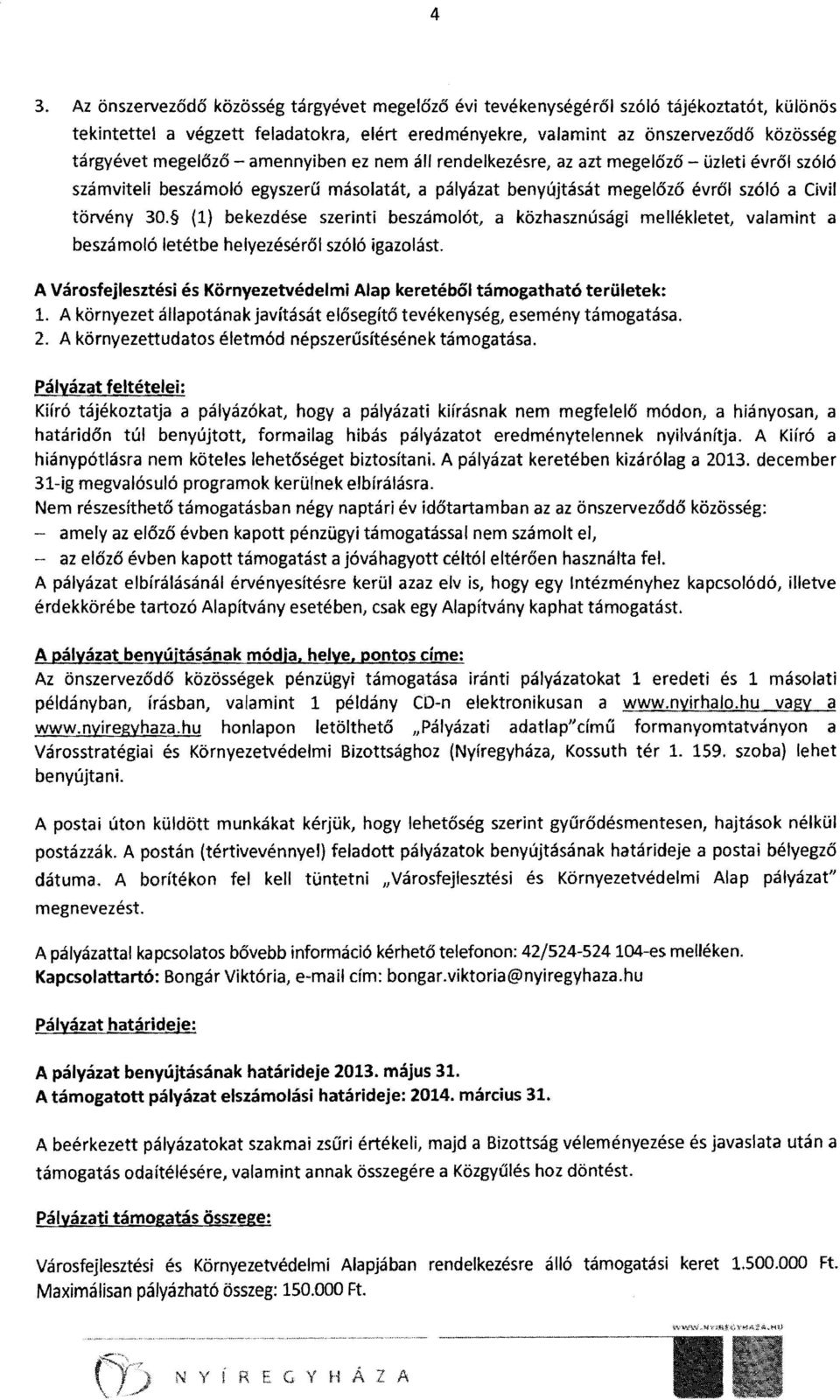 (1) bekezdése szerinti beszámolót, a közhasznúsági mellékletet, valamint a beszámoló letétbe helyezéséről szóló igazolást.