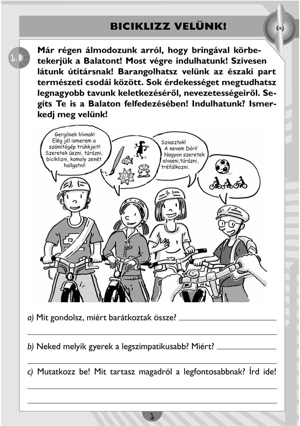 Sok érdekességet megtudhatsz legnagyobb tavunk keletkezéséről, nevezetességeiről. Segíts Te is a Balaton felfedezésében!