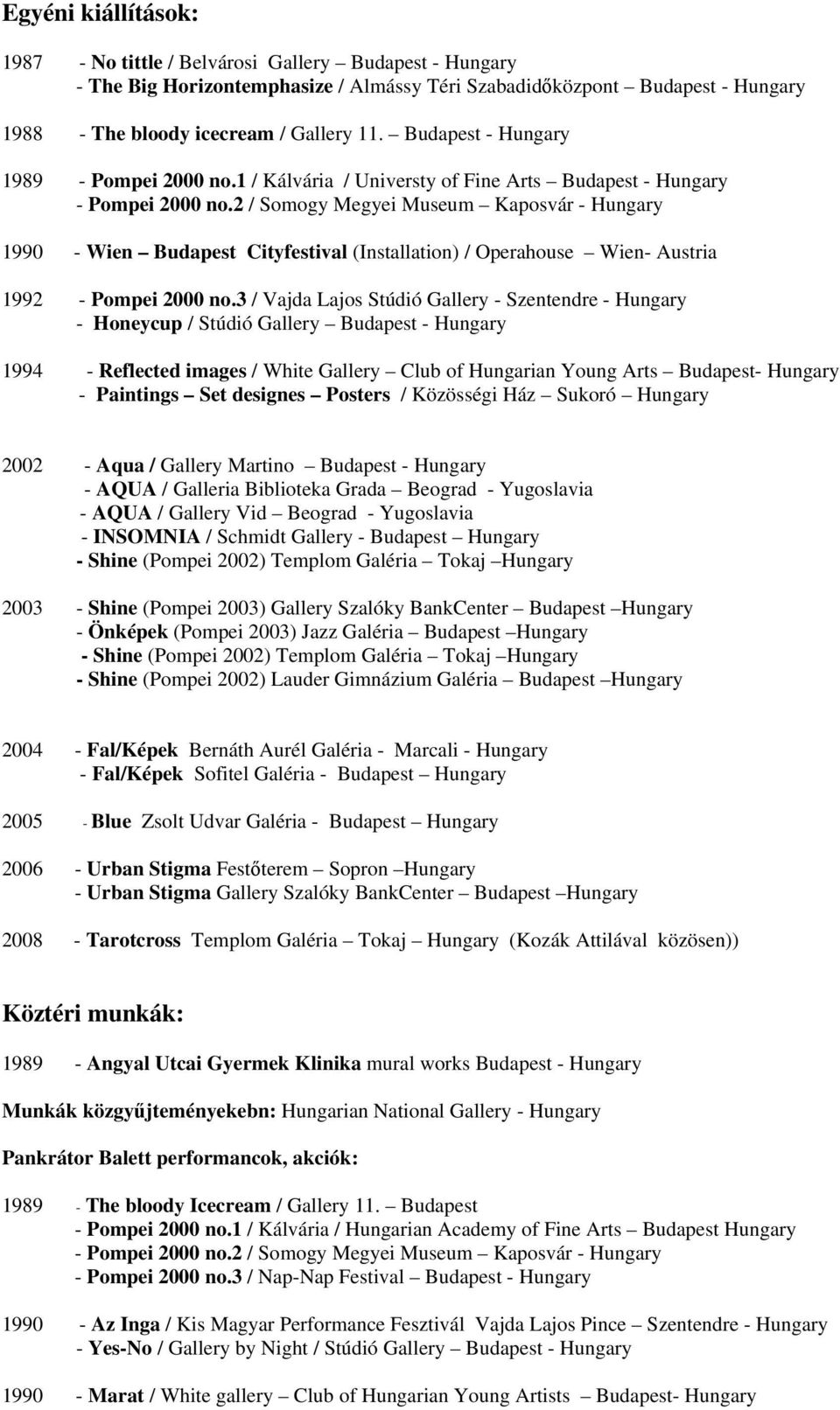 2 / Somogy Megyei Museum Kaposvár - Hungary 1990 - Wien Budapest Cityfestival (Installation) / Operahouse Wien- Austria 1992 - Pompei 2000 no.