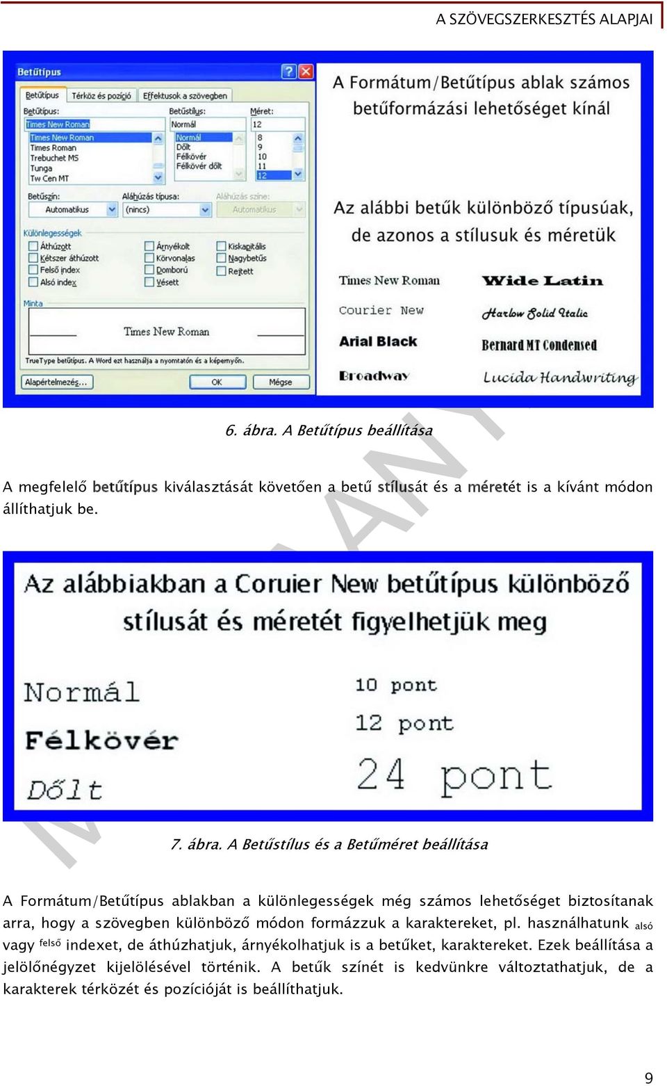 A Betűstílus és a Betűméret beállítása A Formátum/Betűtípus ablakban a különlegességek még számos lehetőséget biztosítanak arra, hogy a szövegben