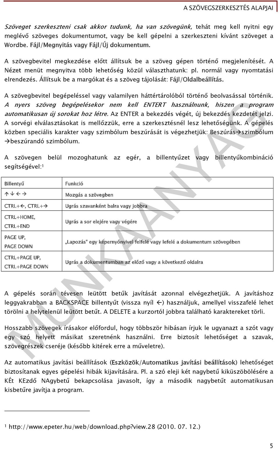 normál vagy nyomtatási elrendezés. Állítsuk be a margókat és a szöveg tájolását: Fájl/Oldalbeállítás. A szövegbevitel begépeléssel vagy valamilyen háttértárolóból történő beolvasással történik.