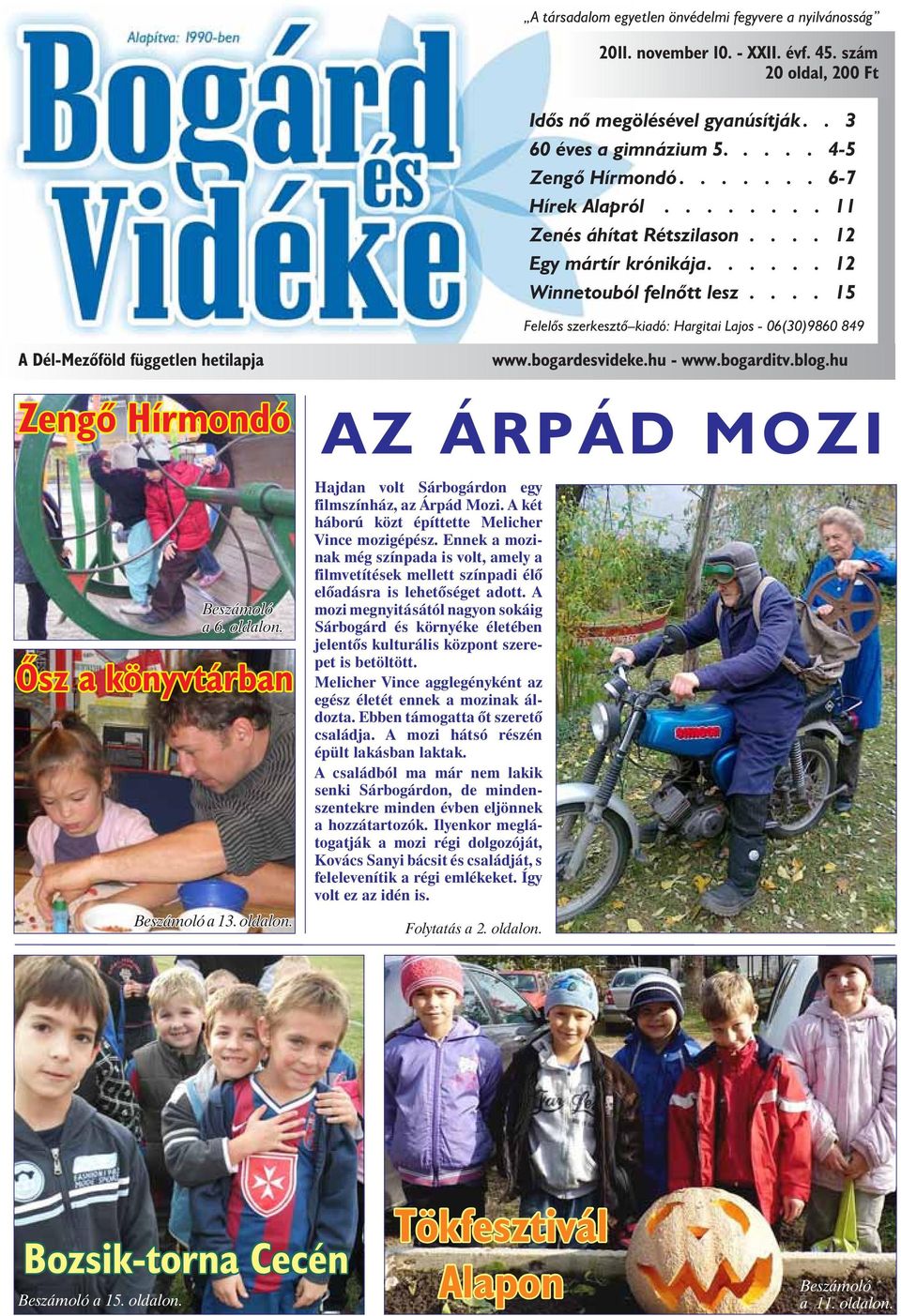 ... 15 Felelõs szerkesztõ kiadó: Hargitai Lajos - 06(30)9860 849 A Dél-Mezõföld független hetilapja Zengõ Hírmondó Beszámoló a 6. oldalon. Õsz a könyvtárban Beszámoló a 13. oldalon. www.