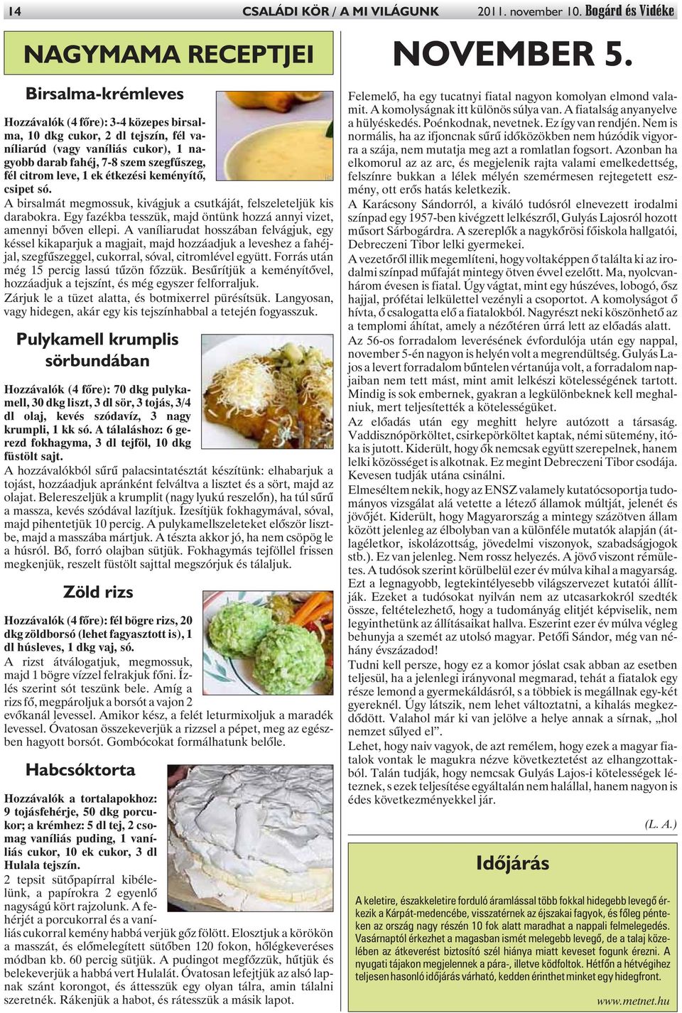 szegfûszeg, fél citrom leve, 1 ek étkezési keményítõ, csipet só. A birsalmát megmossuk, kivágjuk a csutkáját, felszeleteljük kis darabokra.