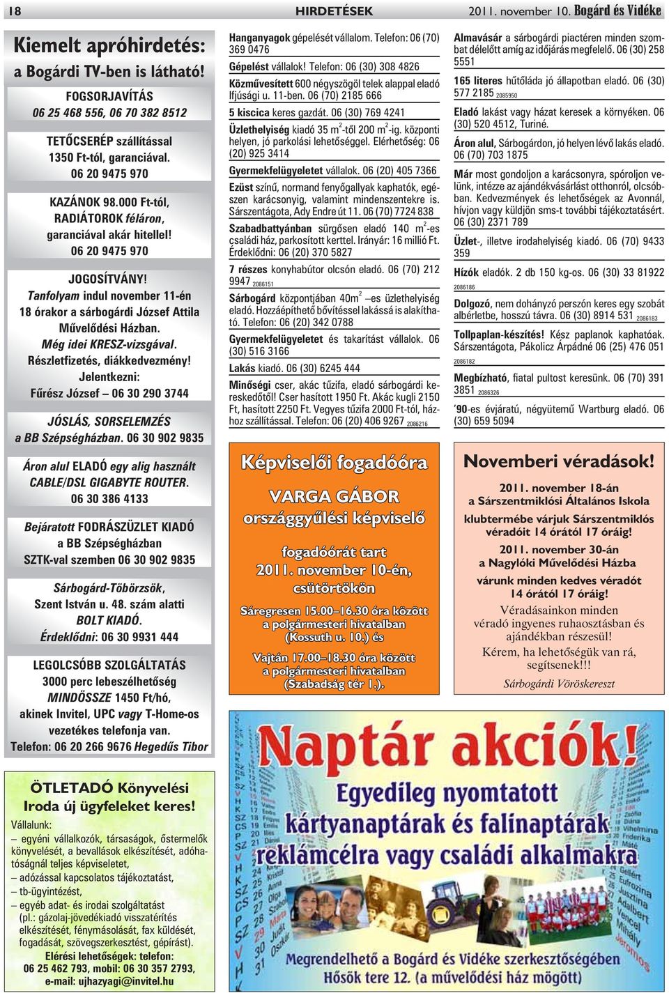 Még idei KRESZ-vizsgával. Részletfizetés, diákkedvezmény! Jelentkezni: Fûrész József 06 30 290 3744 JÓSLÁS, SORSELEMZÉS a BB Szépségházban.