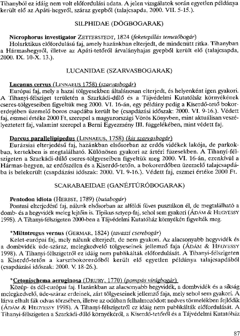 Tihanyban a Harmashegyrdl, illetve az. Apati-tet6r61 arvalanyhajas gyepb61 keruit eid (talajcsapda, 2000. IX. 10-X. 13.).