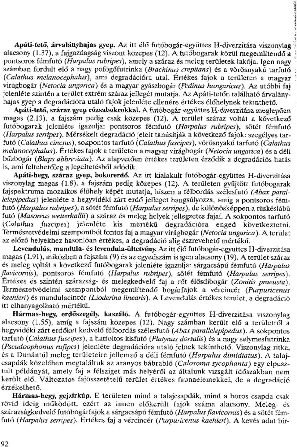 Igen nagy szamban fordult eld a nagy pbfog6futrinka (Brachinus crepitans) es a vorosnyakti tarfuto (Carathus rnelanocephalus), arni clegradaciira utal.