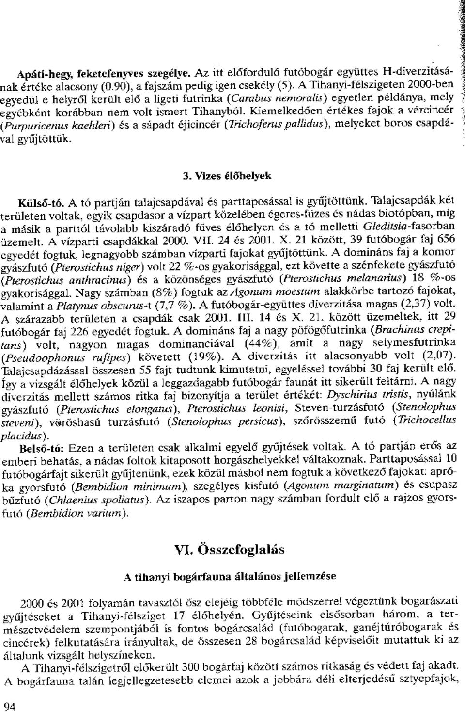 Kiernelkedi5en ertekes fajok a vercineer (Putpuricenus kaehleri) 6s a sapadt ejieineer (Ii-ichofems pailidus), melyeket boros csapdaval -1 3.