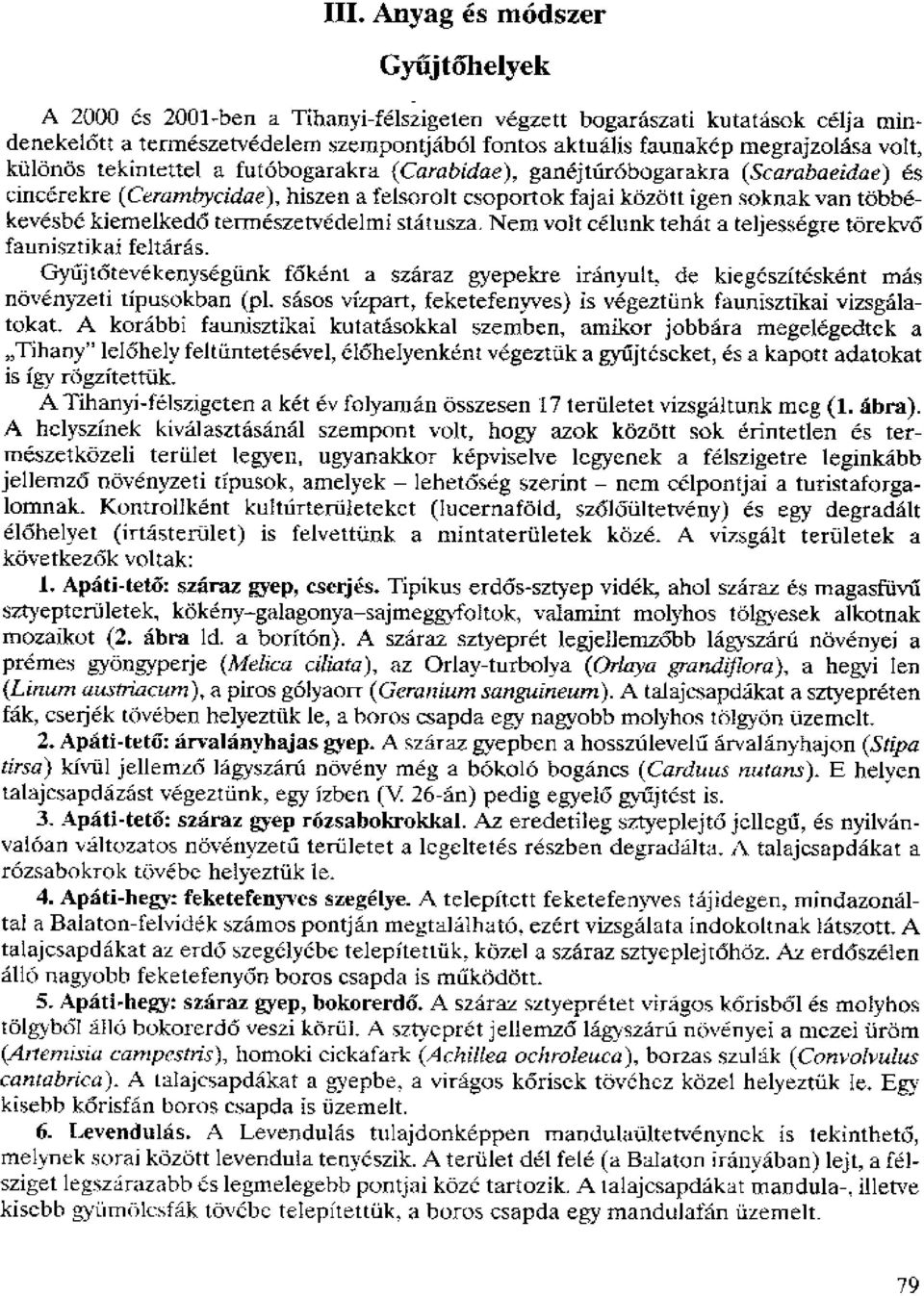 kiemelkedi5 termeszetvedelmi statusza. Nem volt celunk tehat a teljessegre torekv6 faunisztikai feltaras.