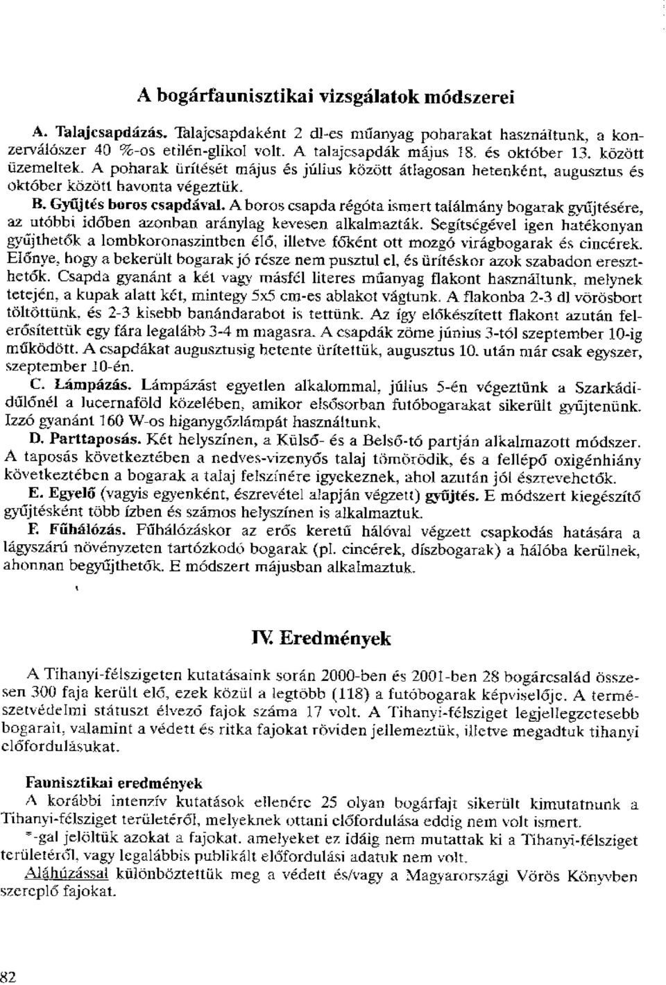 A boros csapda regota ismert taialmany bogarak gyiljtesere, az utobbi id6ben azonhan aranylag kevesen alkalmazak.